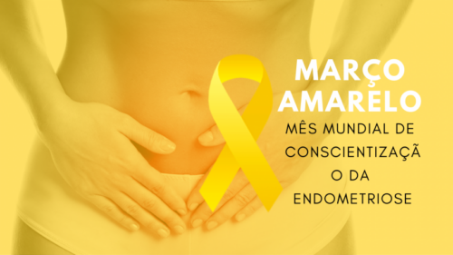 Março Amarelo mobiliza contra endometriose, um problema que atinge milhões de mulheres no Brasil.